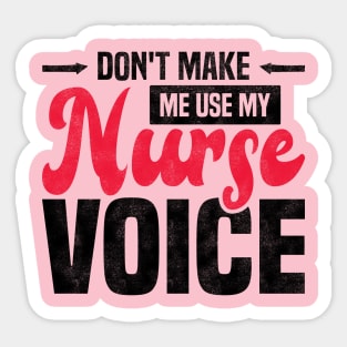 Don't Make Me Use My Nurse Voice Funny Nursing Sticker